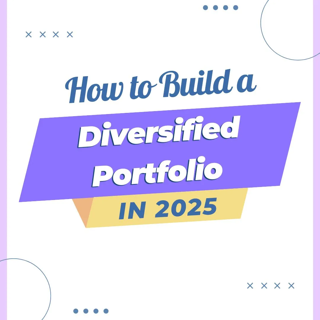 How to Build a Diversified Portfolio in 2025